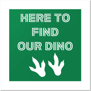 Here to Find Our Dino! Posters and Art